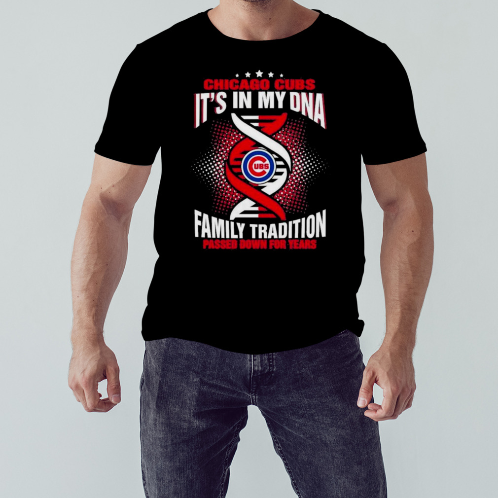 MLB Chicago Cubs It’s In My DNA Family Tradition Passed Down For Years Shirt