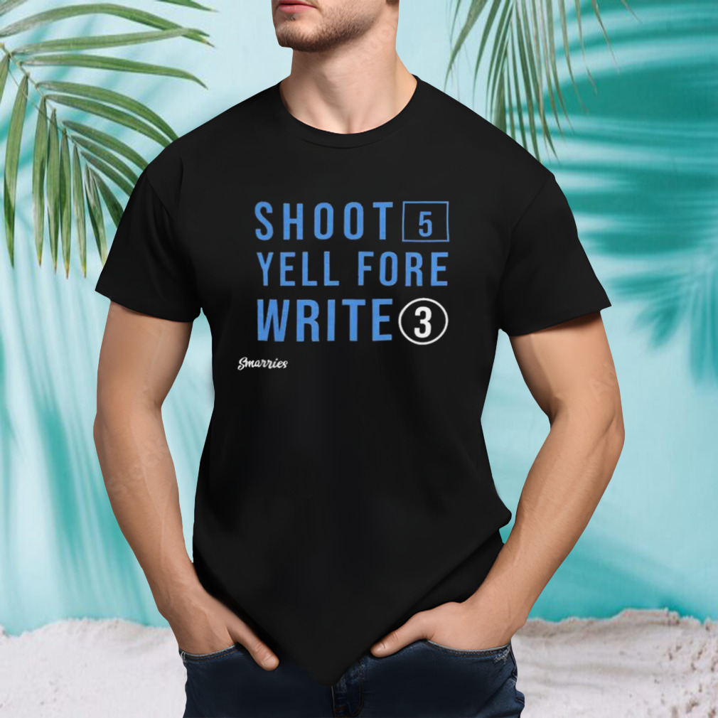 Shoot 5 Yell Fore Write 3 T-shirt