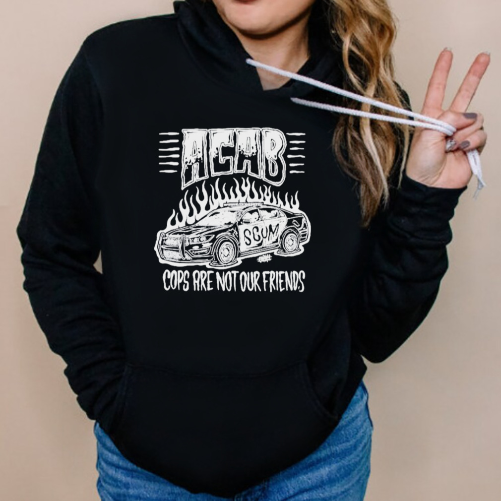 Acab Cops Are Not Our Friends shirt 5 Hoodies