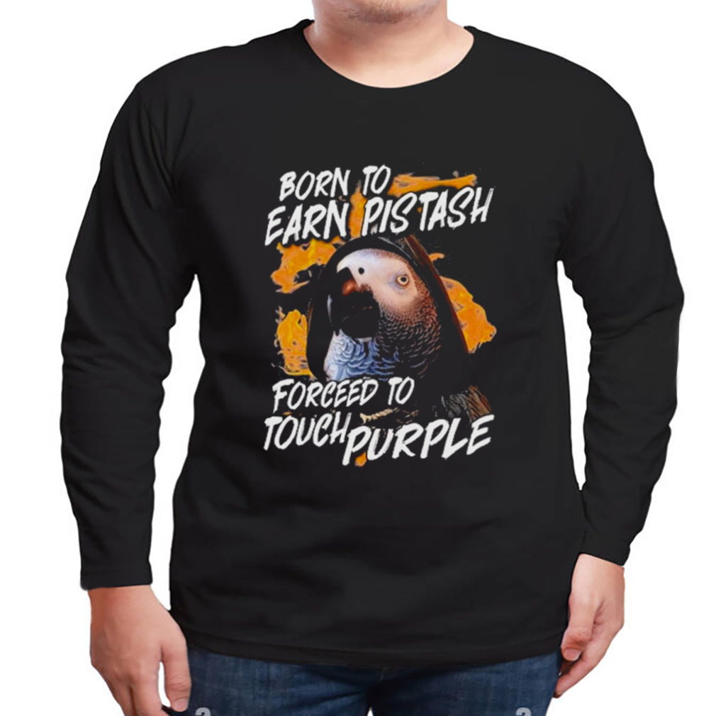 Apolloandfrens Born To Earn Pistash Forced To Touch Purple T Shirt 3 Longsleeve tshirt