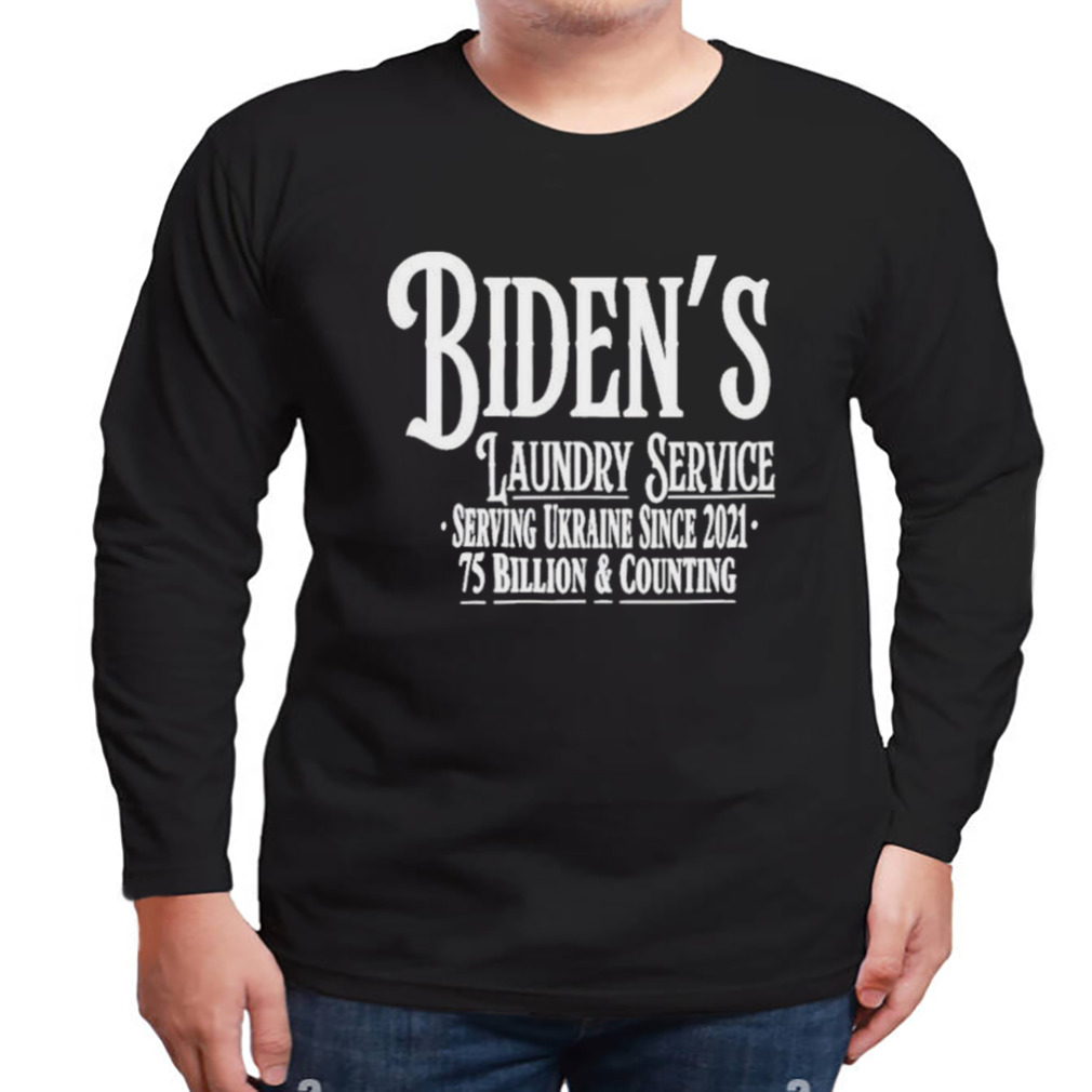 Biden’s Laundry Service Serving Ukraine Since 2021 75 Billion And Counting shirt 3 Longsleeve tshirt