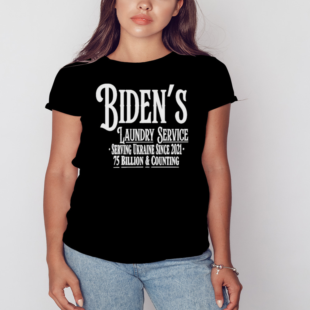 Biden’s Laundry Service Serving Ukraine Since 2021 75 Billion And Counting shirt 2 Women's tshirt