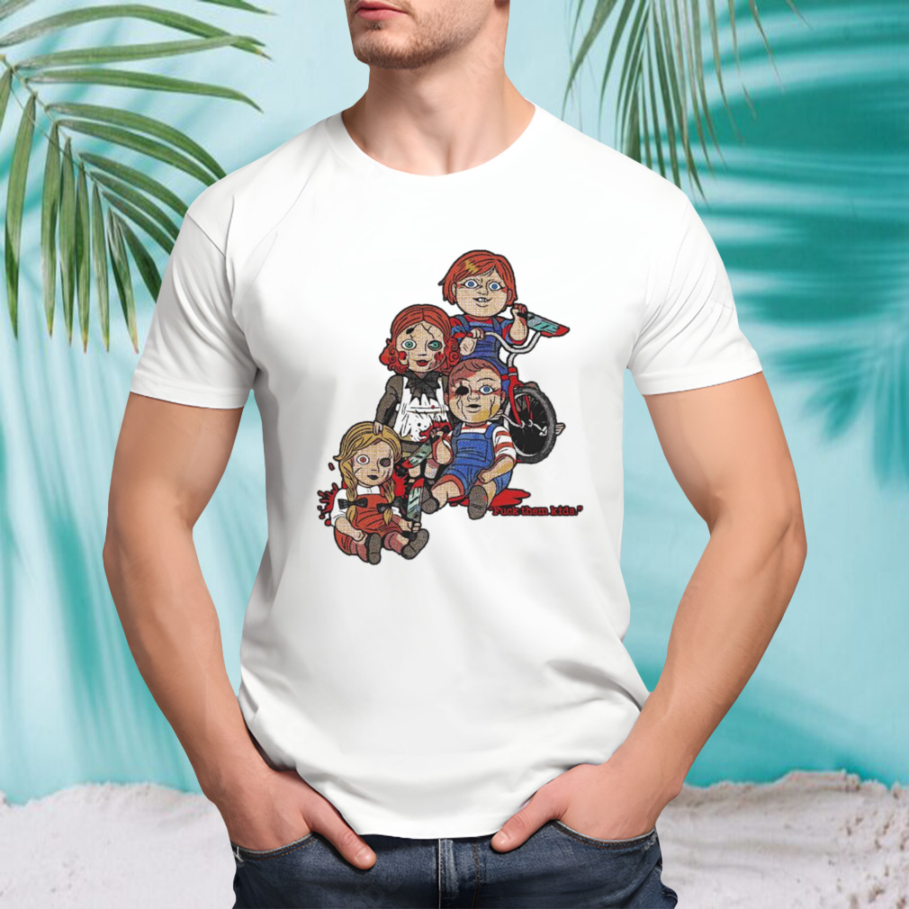 Chucky dolls and friends F them kids Halloween shirt
