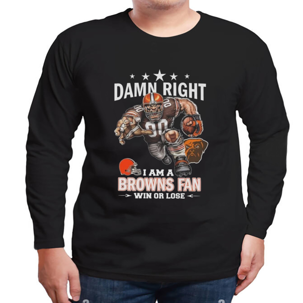 Damn Right I Am A Cleveland browns Fan Win Or Lose Mascot T-Shirt 3 Longsleeve tshirt