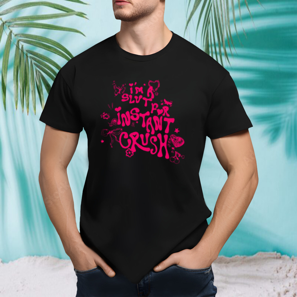 Instant Crush Slut For Instant Crush T-shirt
