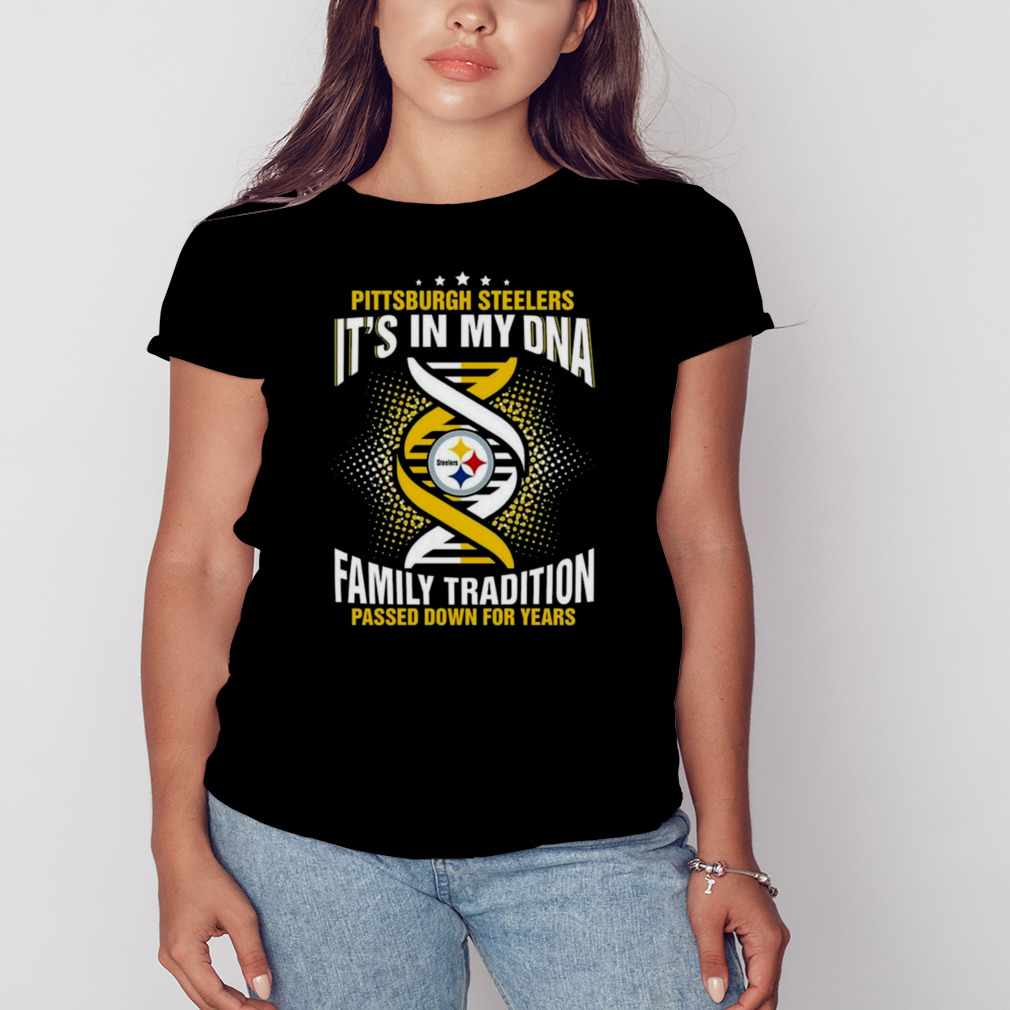 Nfl Pittsburgh Steelers It's In My Dna Family Tradition Passed Down For  Years T Shirt