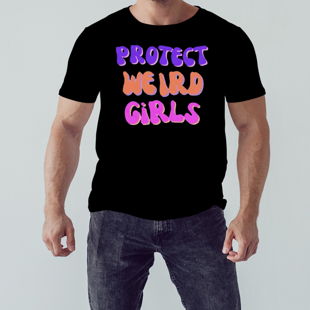 Protect weird girls shirt