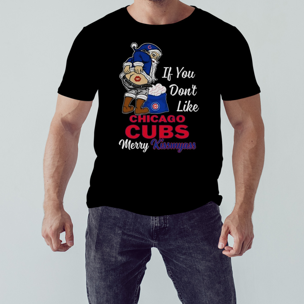 Santa Claus If You don't like Chicago Cubs Merry Kissmyass shirt