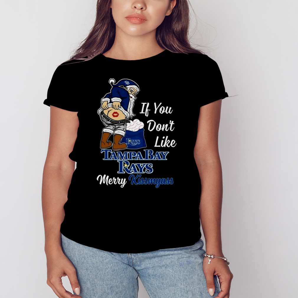 Santa Claus If You Don't Like Tampa Bay Rays Merry Kissmyass T-shirt,Sweater,  Hoodie, And Long Sleeved, Ladies, Tank Top