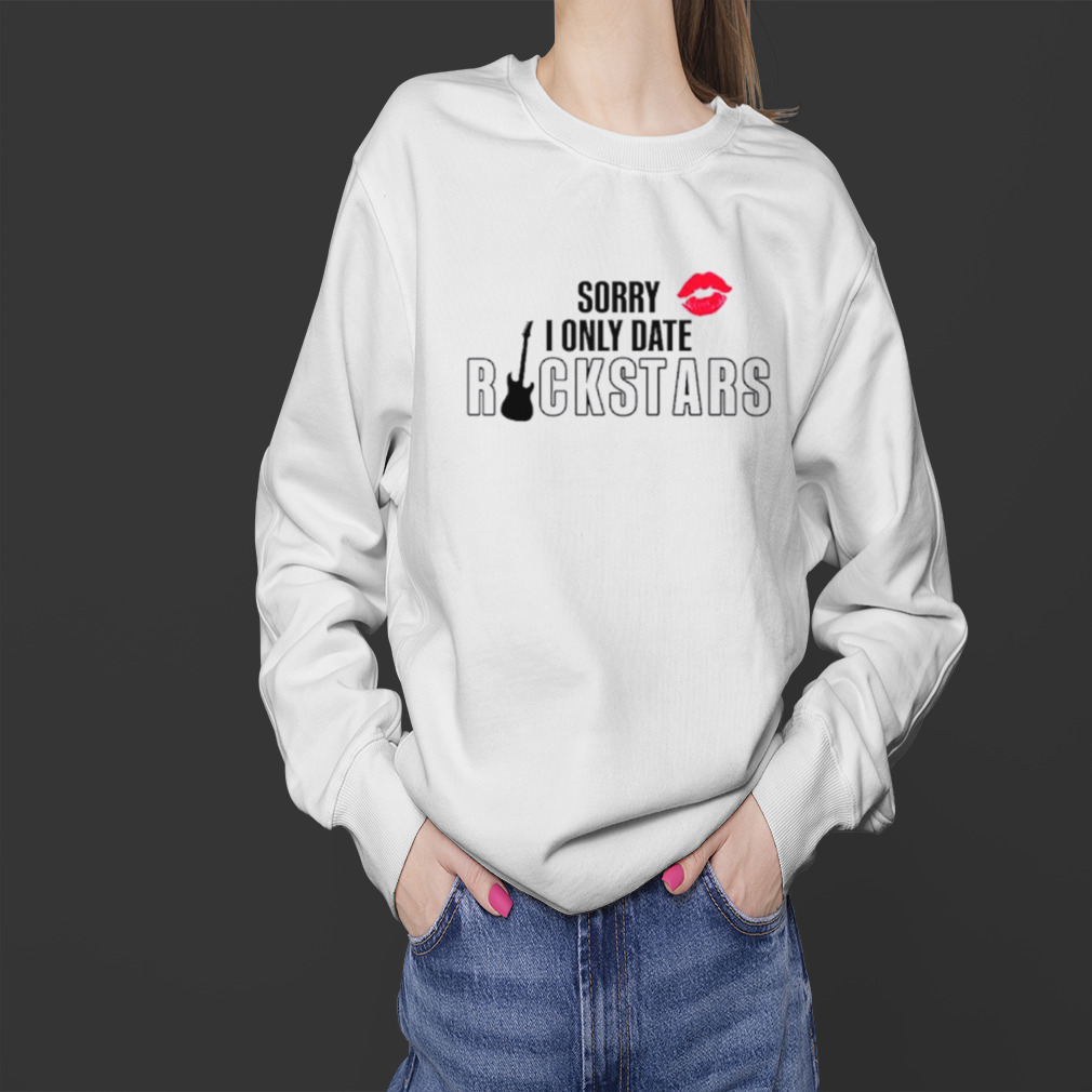 Sorry I only date rockstars shirt 4 Sweater