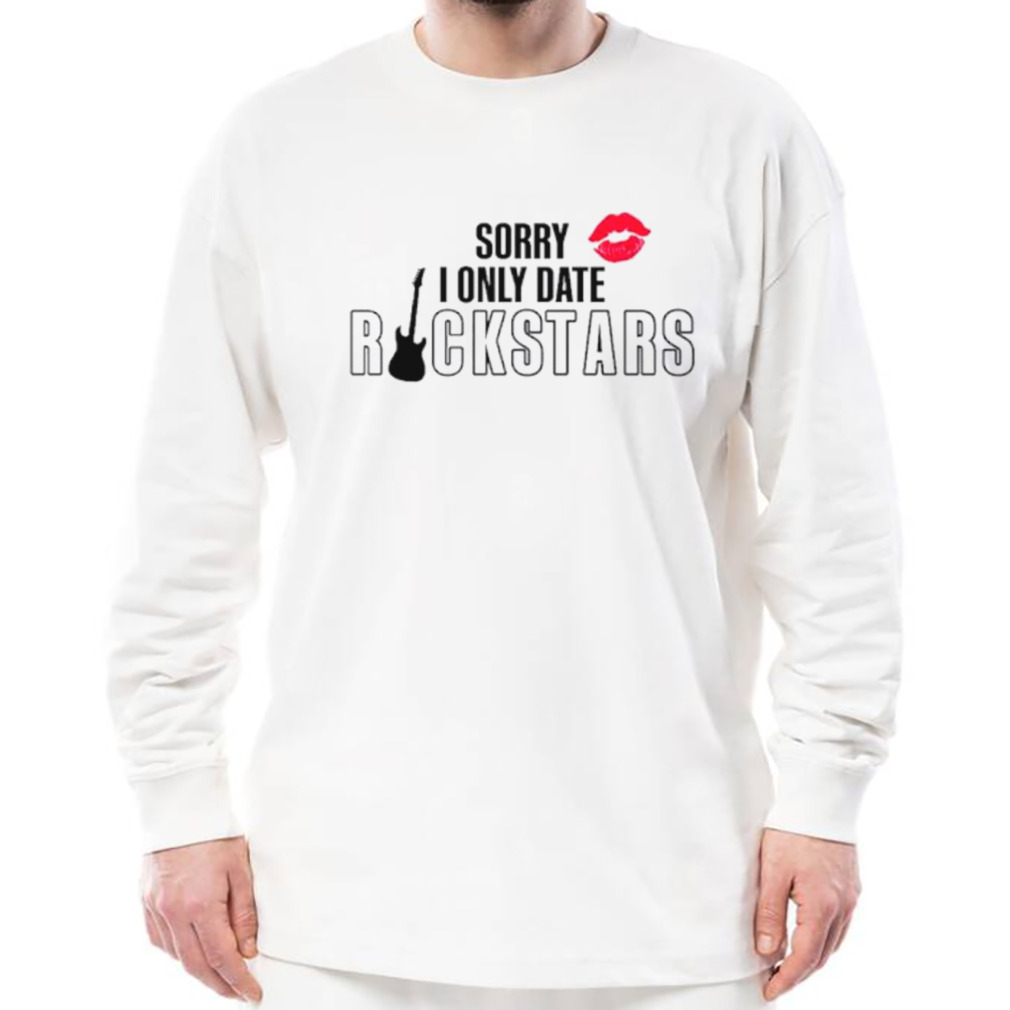 Sorry I only date rockstars shirt 3 Longsleeve shirt