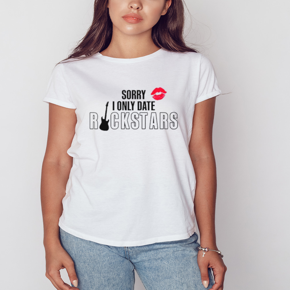 Sorry I only date rockstars shirt 2 Women's shirt