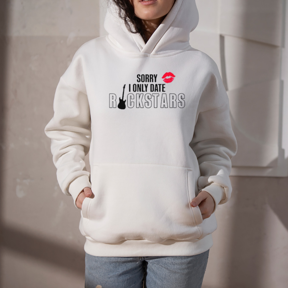 Sorry I only date rockstars shirt 5 Hoodie
