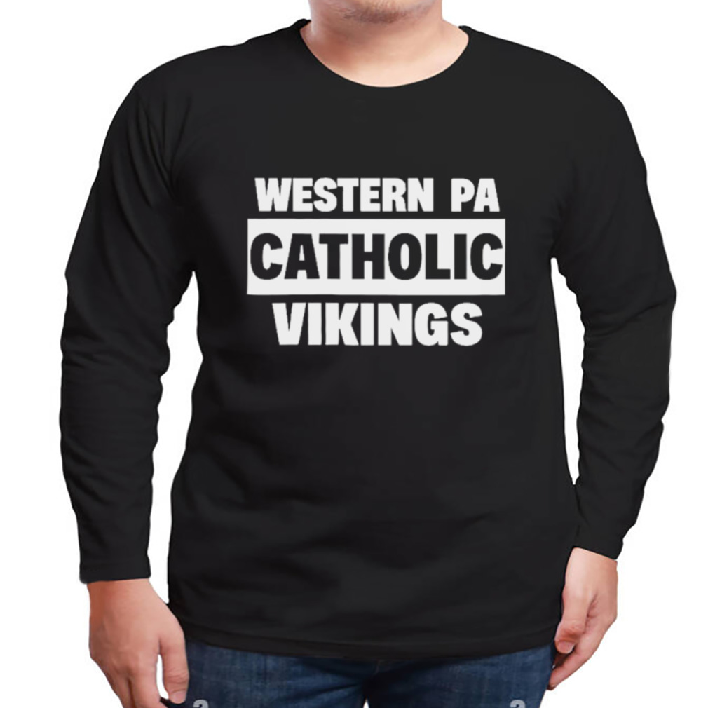 Top western Pa Catholic Vikings T-Shirt, hoodie, sweater, long