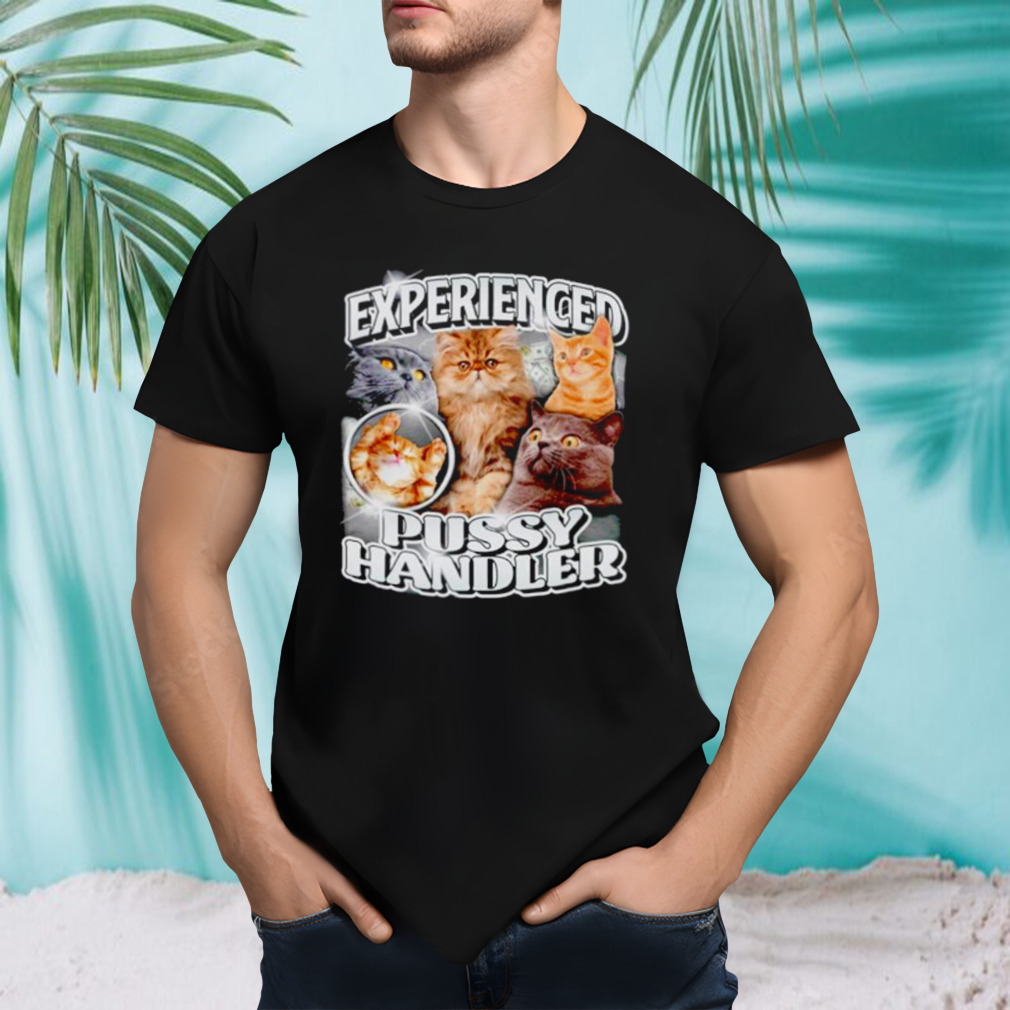 Cat experienced pussy handler shirt