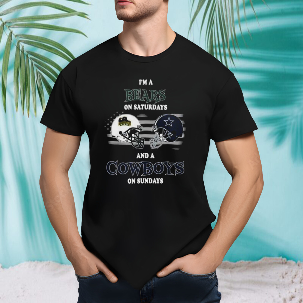 I’m A Baylor Bears On Saturdays And A Dallas Cowboys On Sundays 2023 shirt