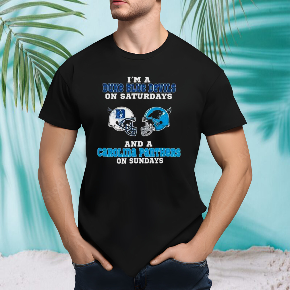 I’m A Duke Blue Devils On Saturdays And A Carolina Panthers On Sundays 2023 shirt
