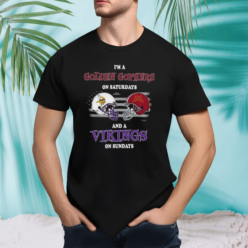 I’m A Golden Gophers On Saturdays And A Minnesota Vikings On Sundays 2023 shirt