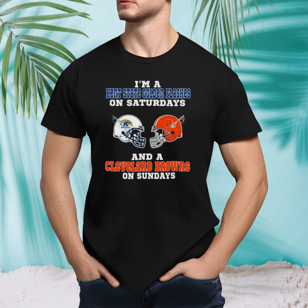 I’m A Kent State Golden Flashes On Saturdays And A Cleveland Browns On Sundays 2023 shirt
