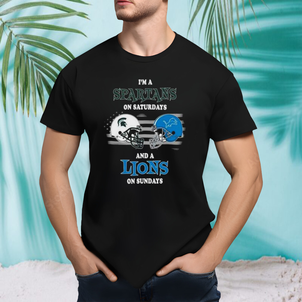 I’m A Michigan State Spartans On Saturdays And A Detroit Lions On Sundays 2023 shirt