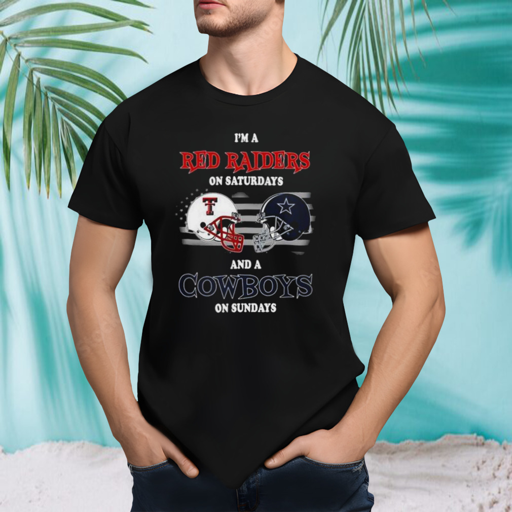 I’m A Texas Tech Red Raiders On Saturdays And A Dallas Cowboys On Sundays 2023 shirt