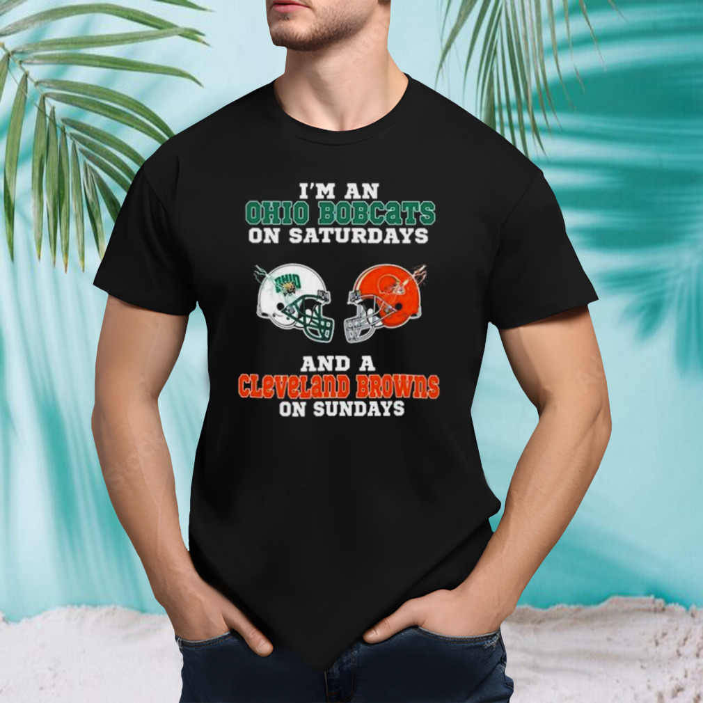 I’m An Ohio Bobcats On Saturdays And A Cleveland Browns On Sundays 2023 shirt