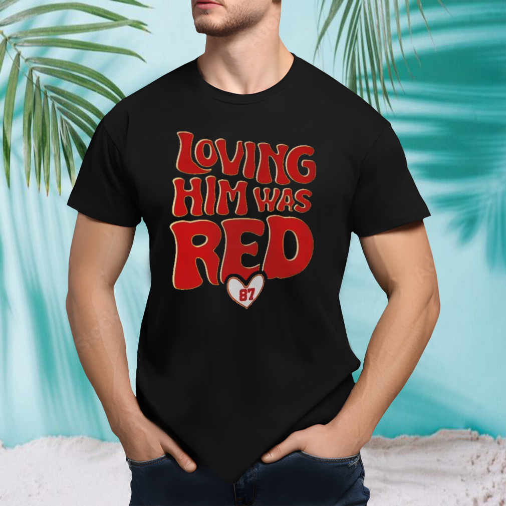 KC Travis Kelce Loving Him Was Red T-Shirt