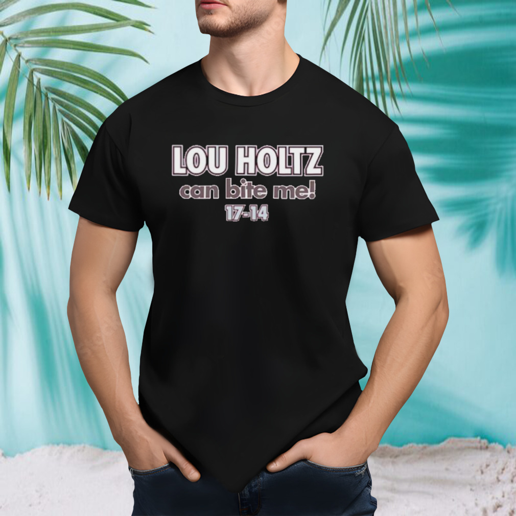 Lou Holtz can bite me shirt