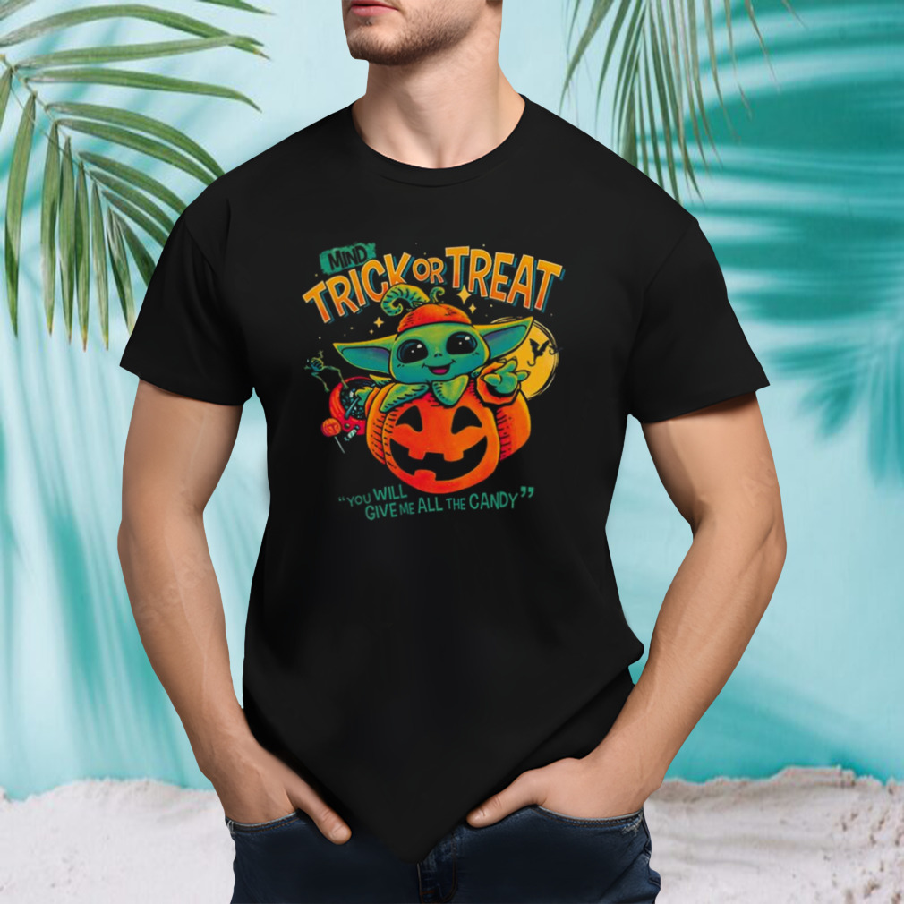 Mind Trick Or Treat You Will Give Me All The Candy T-shirt
