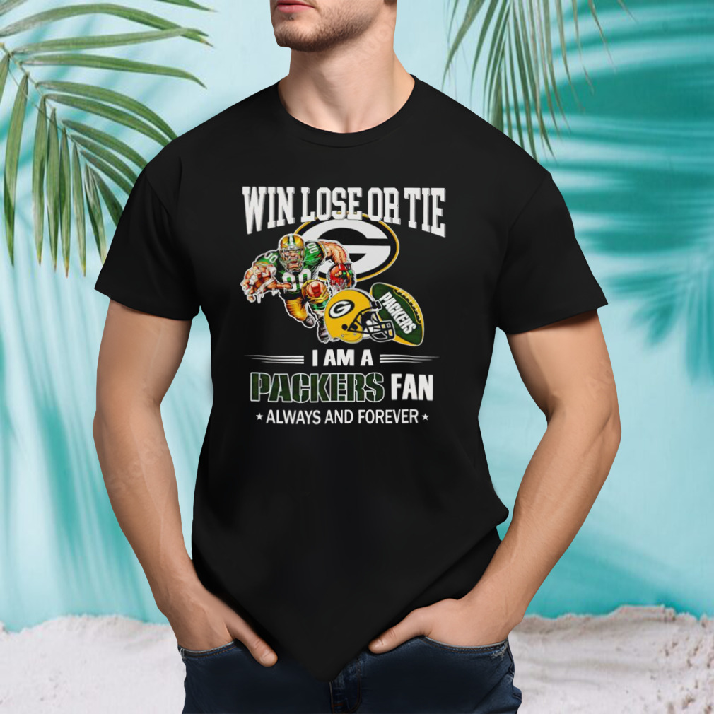 Green Bay Packers win lose or tie I am a Packers fan always and forever shirt