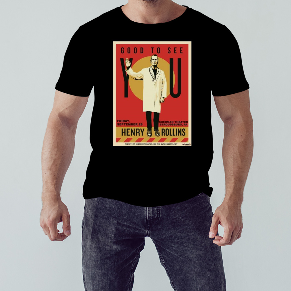 Henry Rollins Good To See You Friday September 29 2023 T-shirt 1 Unisex tshirt
