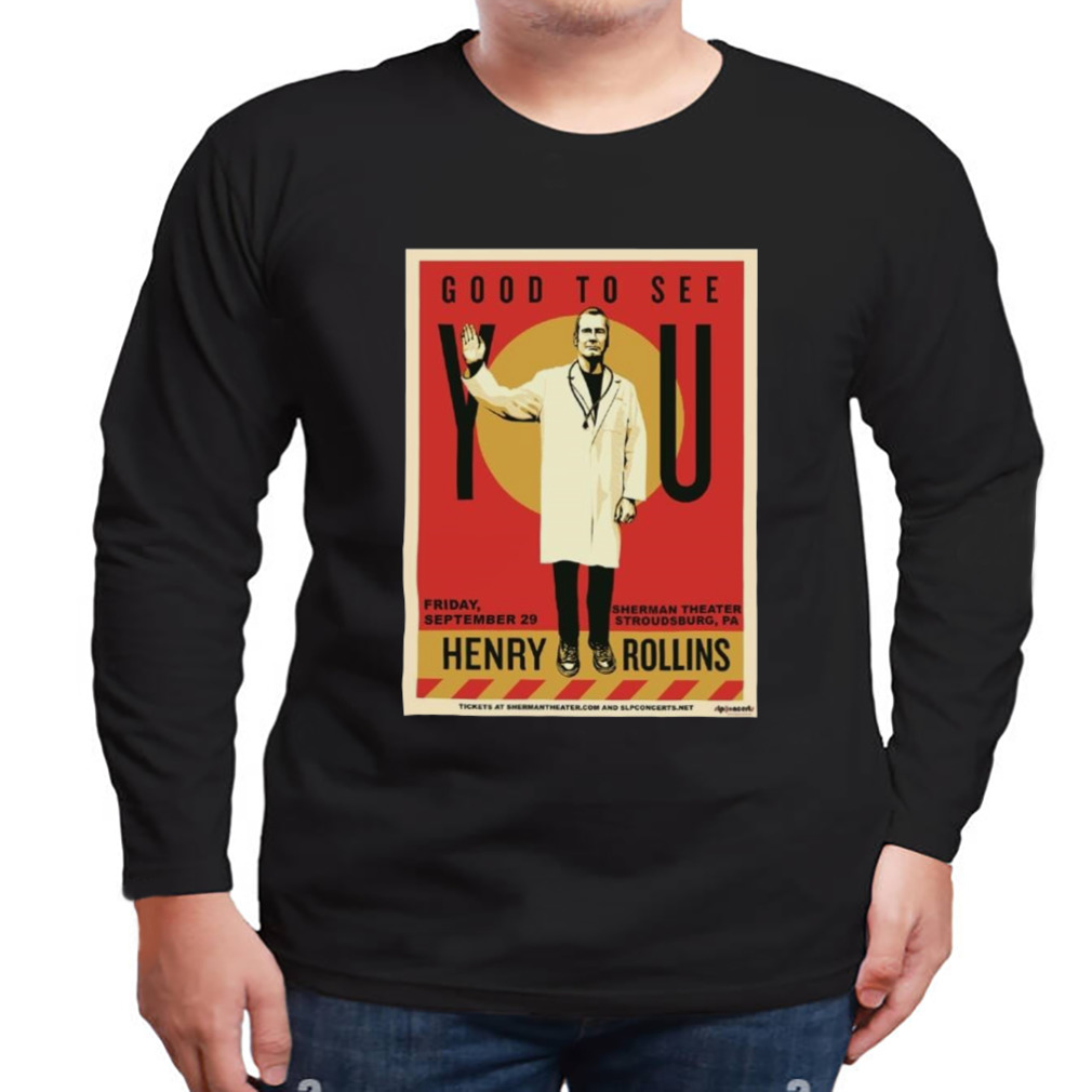 Henry Rollins Good To See You Friday September 29 2023 T-shirt 3 Longsleeve tshirt