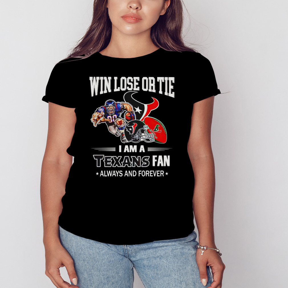 Houston Texans win lose or tie I am a Texans fan always and forever shirt 2 Women's tshirt