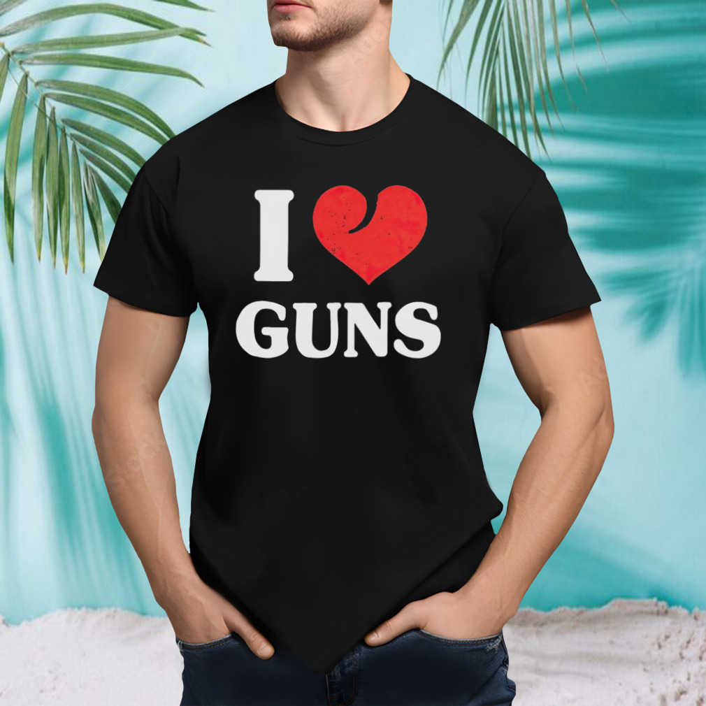 I love guns shirt