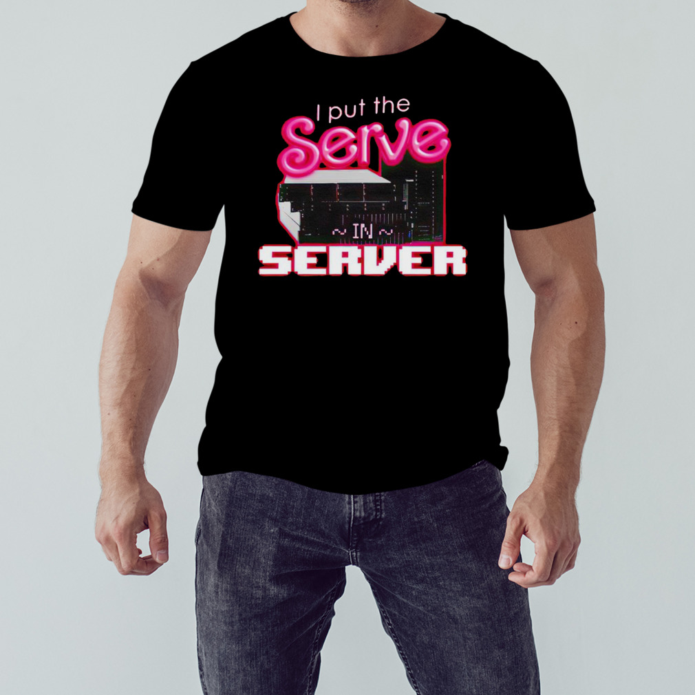 I put the serve in server computer science shirt