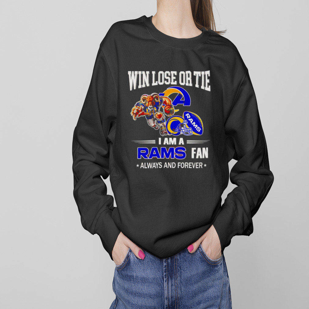 Los Angeles Rams win lose or tie I am a Rams fan always and forever shirt 4 Sweaters