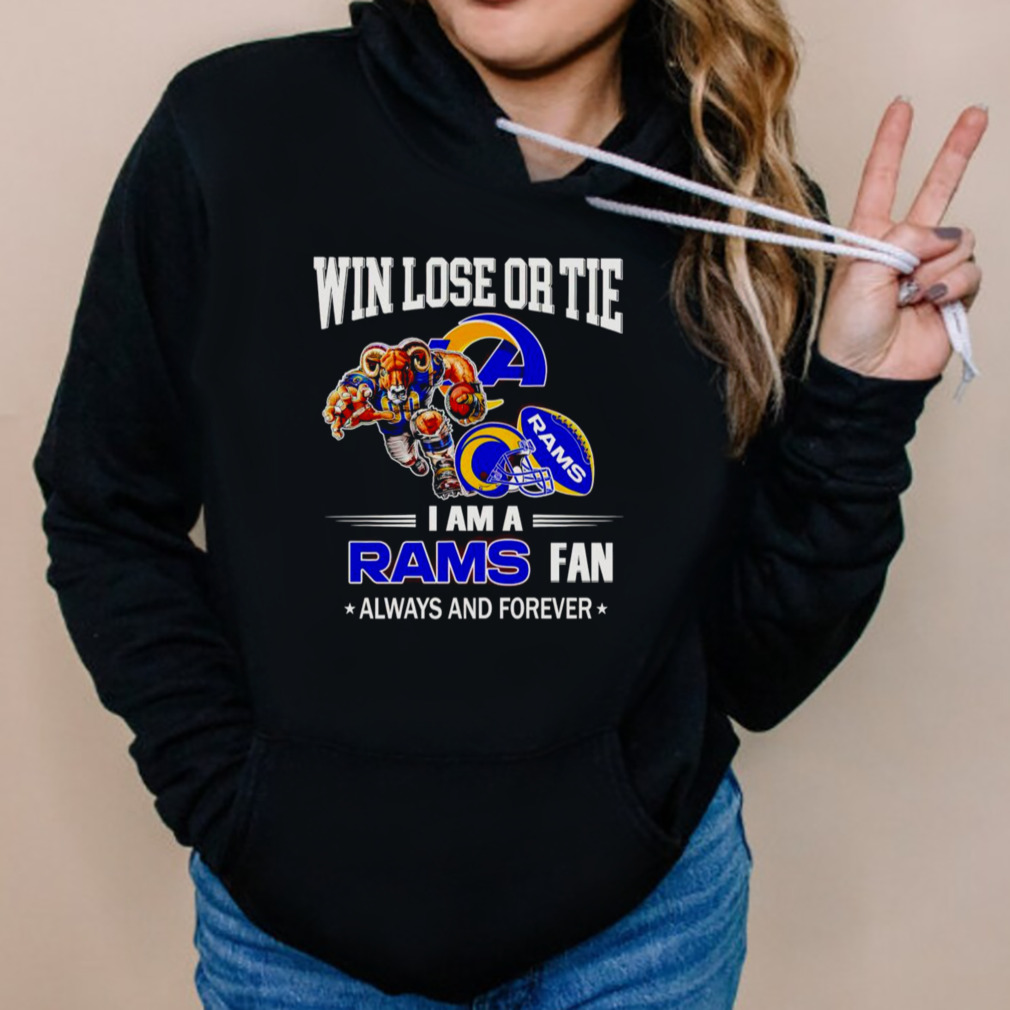 Los Angeles Rams win lose or tie I am a Rams fan always and forever shirt 5 Hoodies