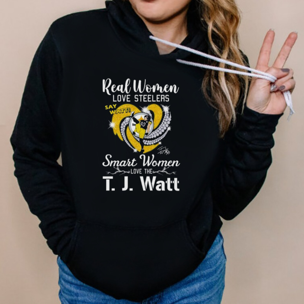 Real Women Love Steelers Smart Women Love The T J Watt Say Watt Signature T  Shirt