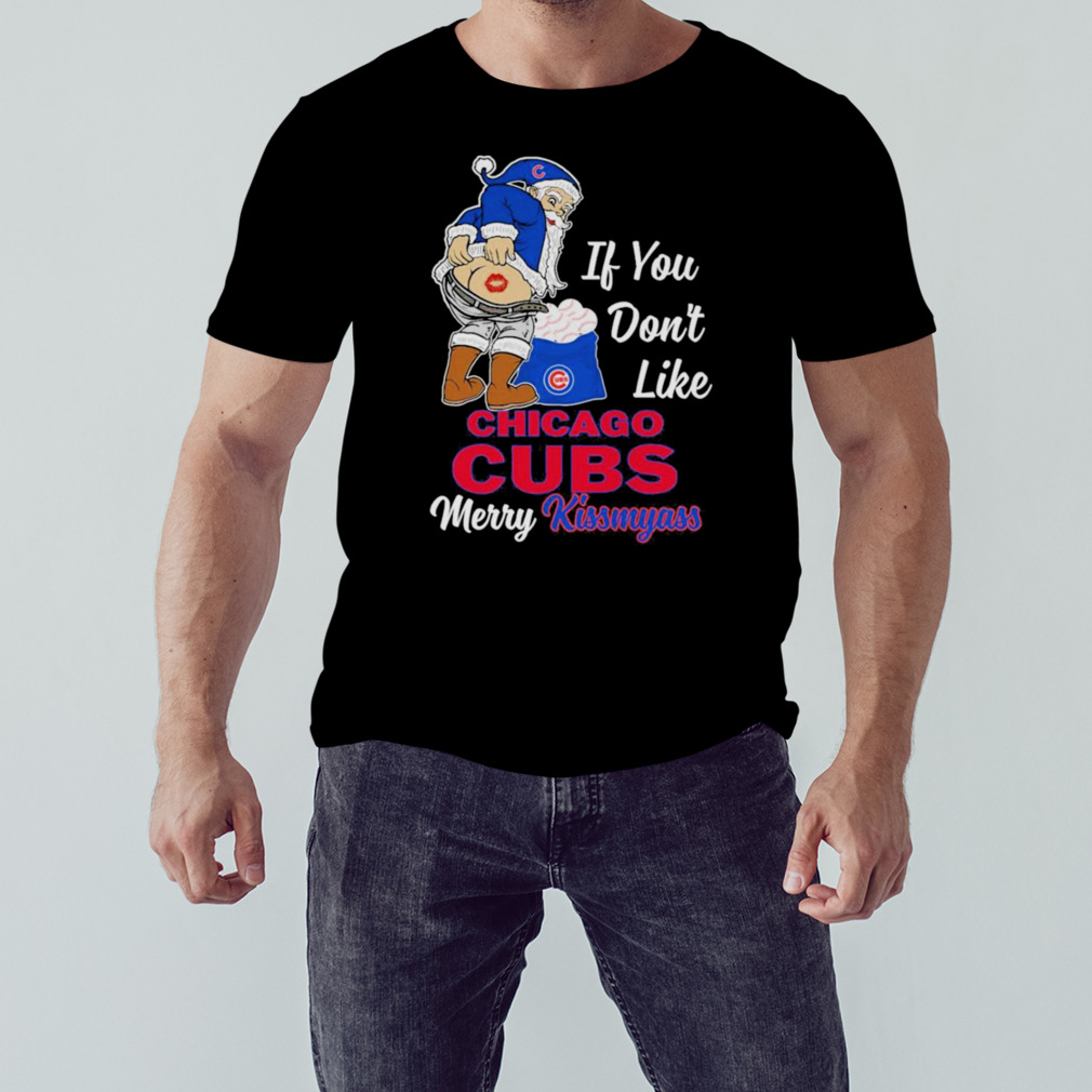 Santa if you don't like Chicago Cubs Merry Kissmyass funny shirt