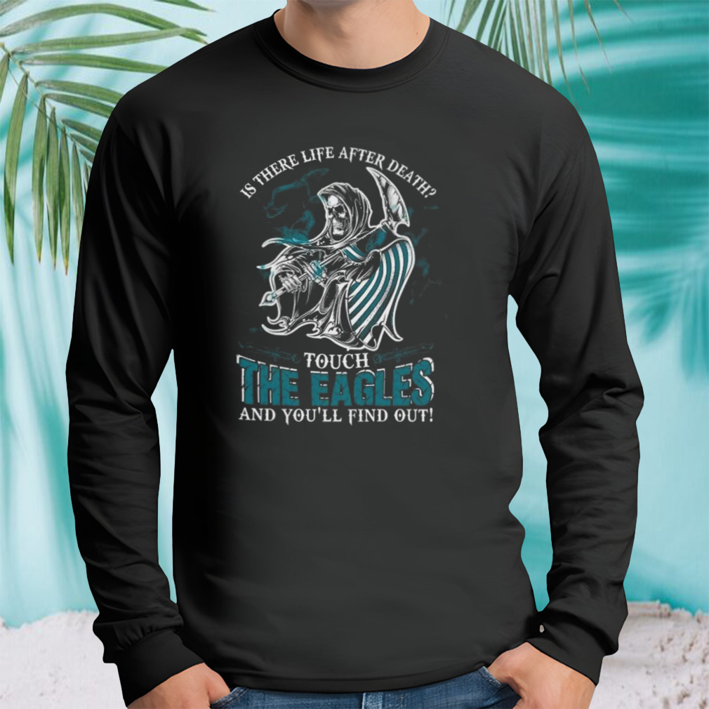 NFL Philadelphia Eagles Is There Life After Death Touch The Eagles And  You'll Find Out T-Shirt