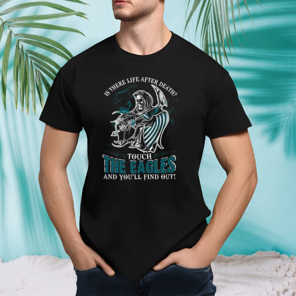 NFL Philadelphia Eagles Is There Life After Death Touch The Eagles And You’ll Find Out T-Shirt
