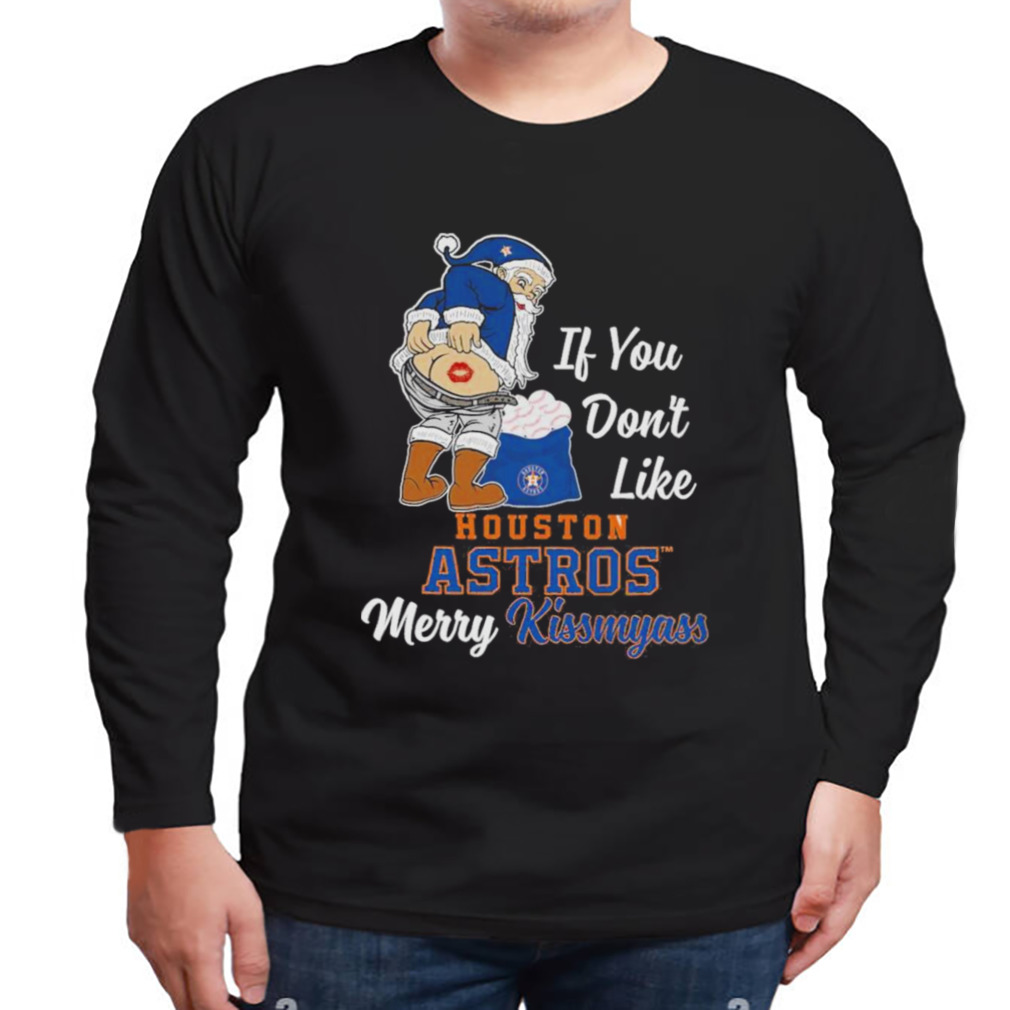 Santa Butt If you don’t like Houston Astros merry kissmyass christmas Shirt