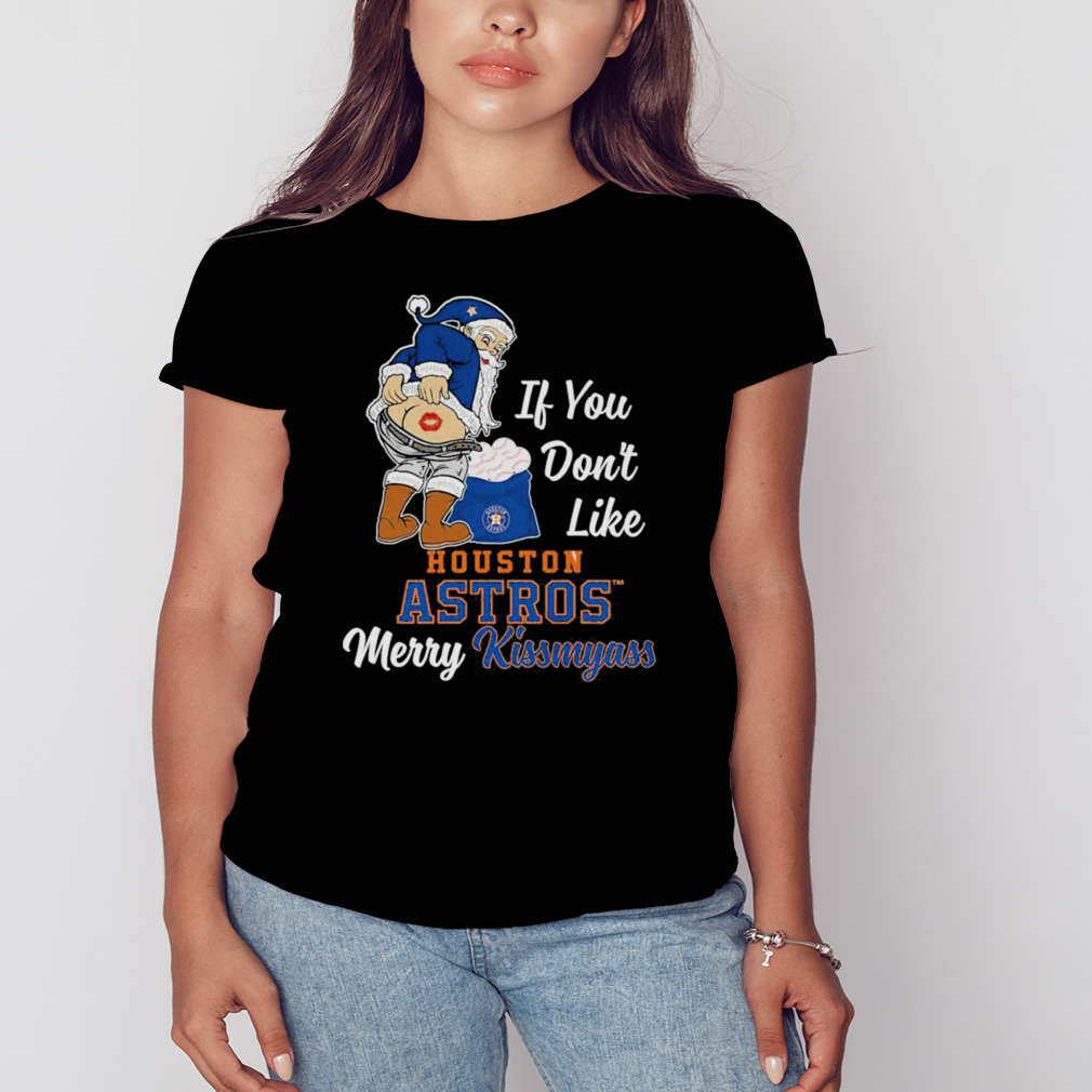 Santa Butt If You Don't Like Houston Astros Merry Kissmyass Christmas Shirt