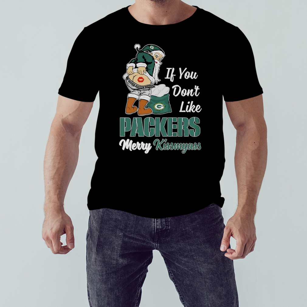 Santa Butt If You Don't Like Green Bay Packers Merry Kissmyass Christmas  Shirt