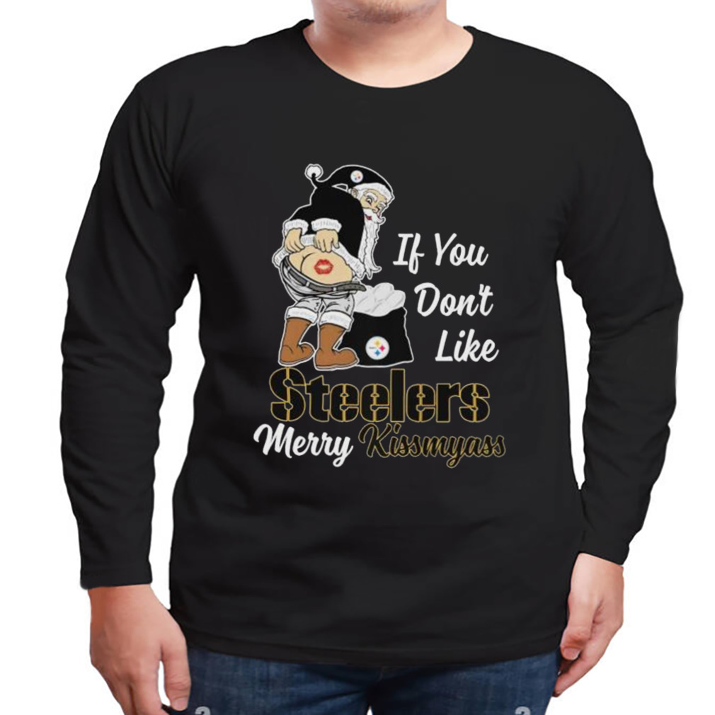 Santa Butt If You Don't Like Pittsburgh Steelers Merry Kissmyass Christmas  Shirt