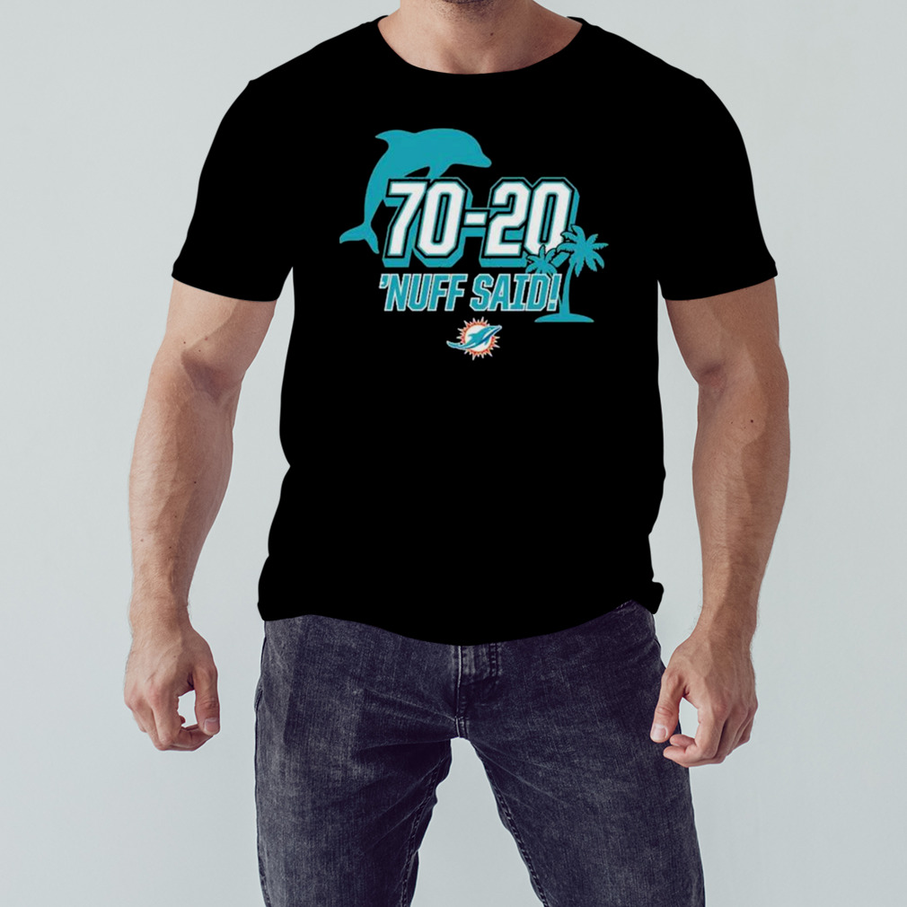 Miami Dolphins 70 20 Nuff Said Shirt