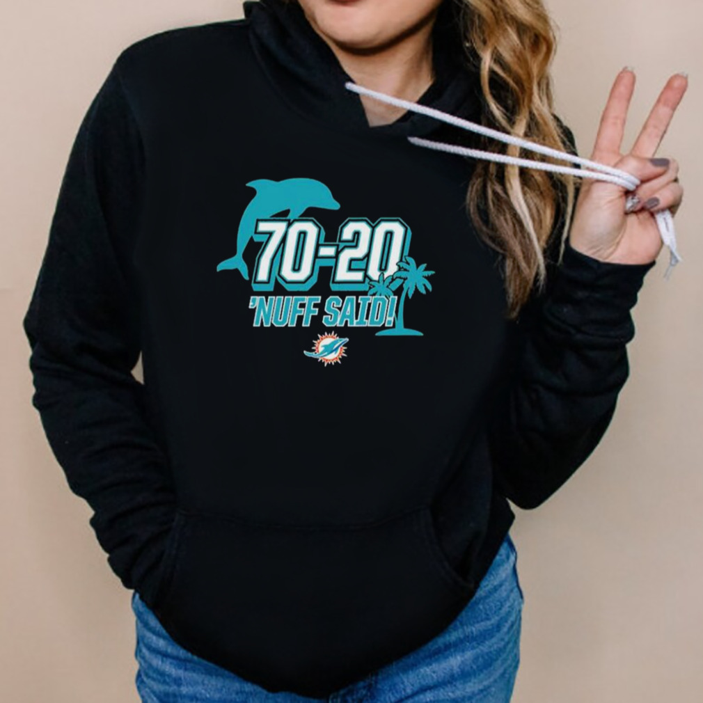 Miami Dolphins 70 20 Nuff Said Shirt