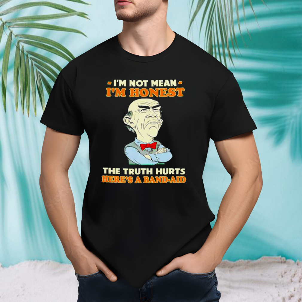 Walter Jeff Dunham I’m not mean I’m honest the truth hurts here’s a band-aid shirt