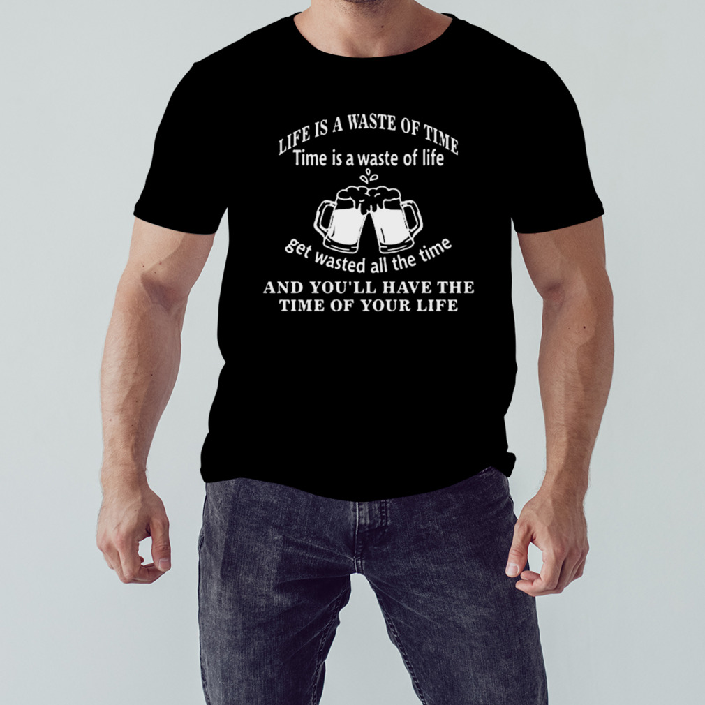 WoodarkOfficial Life Is A Waste Of Time Time Is A Waste Of Life Get Wasted All The Time New Shirt