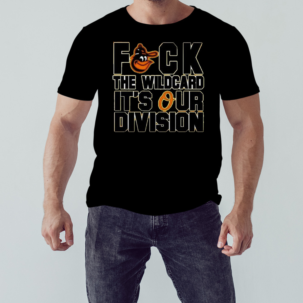 Baltimore orioles fuck the wilDcard it's our division al east champions orioles  magic shirt, hoodie, sweater, long sleeve and tank top